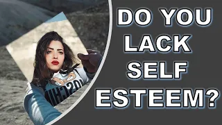 Signs that You Lack Self Esteem | Test in 60 Seconds