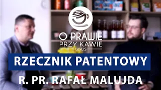 O Prawie przy Kawie - Rzecznik Patentowy Rafał Malujda