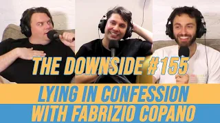 Lying In Confession with Fabrizio Copano | The Downside with Gianmarco Soresi #155 | Comedy Podcast