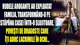 Rudele arogante au exploatat familia, transformând-o pe stăpâna casei într-o SLUJITOARE. Povești...