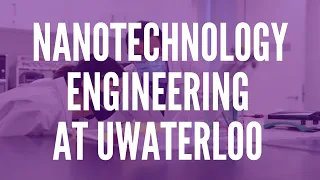 Nanotechnology Engineering at the University of Waterloo