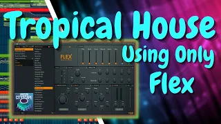 Only Using Flex plugin to make a Tropical House Track [Free FLP]