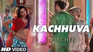 KACHHUVA Song | PARCHED | Radhika Apte, Tannishtha Chatterjee, Adil Hussain | Review
