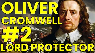 OLIVER CROMWELL Part 2: Lord Protector