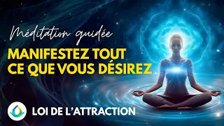 Manifestez tout ce que vous désirez (Loi De L'attraction) | Méditation Guidée