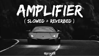 Amplifier [Slowed+Reverb] - Imran Khan | Chill with Beats |