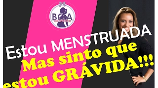 Estou menstruada, mas sinto que estou grávida!!! Pode isso???