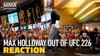 Max Holloway Out of UFC 226 Reaction - MMA Fighting
