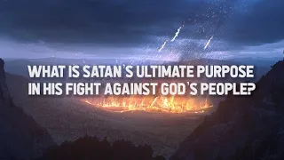 What is Satan’s ultimate purpose in his fight against God’s people?