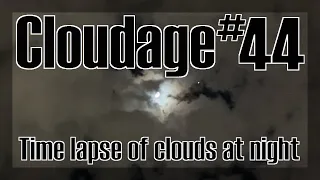 Cloudage 44 - Relaxing night sky flow of clouds time lapse