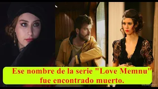 Ese nombre de la serie "Love Memnu" fue encontrado muerto.