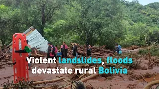 Violent landslides, floods devastate rural Bolivia CMS