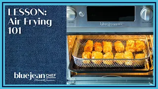 Lesson: Air Frying 101 | Blue Jean Chef