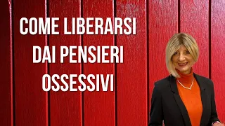 Come liberarsi dai pensieri ossessivi