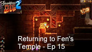 Returning to Fen's Temple - Steamworld Dig 2 [Ep 15]