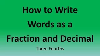 How to Write Words as a Fraction and Decimal: Three Fourths