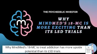 Why I'm More Excited About MindMed's 18-MC than its LSD treatments