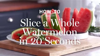 How to Slice a Watermelon in 20 Seconds | Williams Sonoma