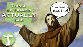 Things St. Francis ACTUALLY Said