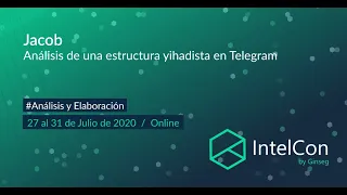 IntelCon 2020 Ciberinteligencia - Análisis de una estructura yihadista en Telegram