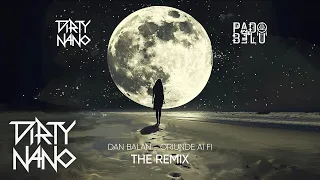 Dirty Nano ❌ Pado&Belu ❌ Dan Balan - Oriunde Ai Fi | The Remix