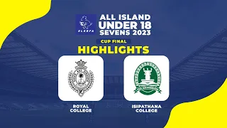 HIGHLIGHTS - Isipathana College vs Royal College | SLSRFA All Island Under 18  Rugby 7s - Cup Final