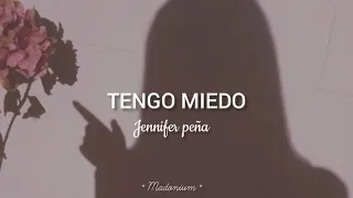 Jennifer peña - Tengo miedo (Letra)✧