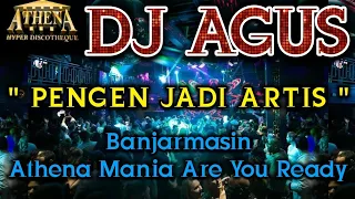 DJ AGUS - PENGEN JADI ARTIS || Banjarmasin Athena Mania Are You Ready