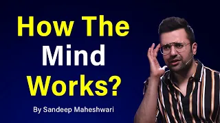 How The Mind Works? By Sandeep Maheshwari | Hindi