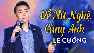 Về Xứ Nghệ Cùng Anh - Bài hát đang gây sốt cộng động mạng | Lê Cường - Giọng Ca Vàng Saigon By Night