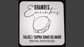 Talvez / Supra Sumo do Amor