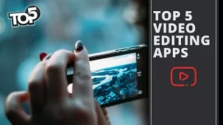 Top 5 Video Editing Apps For Android 2018