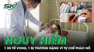 Tự Học Chế Tạo Pháo Nổ Trên Mạng, 1 Học Sinh Tử Vong Và 1 Bị Thương Nặng | SKĐS