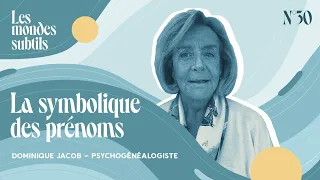 #30 DOMINIQUE JACOB, PSYCHOGÉNÉALOGISTE : LA SYMBOLIQUE DES PRÉNOMS