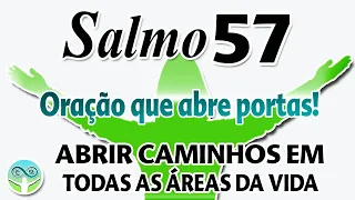 SALMO 57 ORAÇÃO QUE ABRE PORTAS - PARA ABRIR SEUS CAMINHOS EM TODAS AS ÁREAS DA VIDA