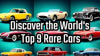 Discover the World's Top 9 Rare Cars