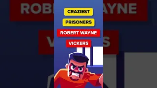 Craziest Prisoners - Robert Wayne Vickers