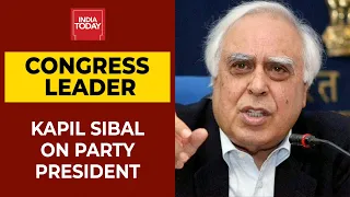 Congress Leader Kapil Sibal Says 'A Political Party Should Have A President'| Exclusive| News Today