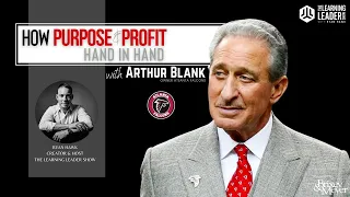 Arthur Blank - How Purpose & Profit Go Hand-In-Hand | The Learning Leader Show w/ Ryan Hawk