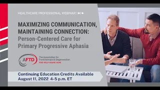AFTD Webinar: Maximizing Communication, Maintaining Connection -- Person-Centered Care for PPA