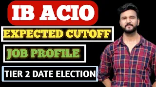 IB ACIO TIER 1 EXPECTED CUTOFF || JOB PROFILE || TIER 2 ELECTION