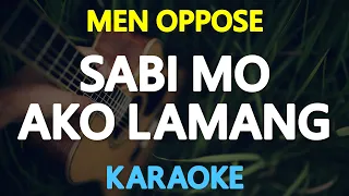 SABI MO AKO LAMANG - Men Oppose (KARAOKE Version)