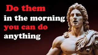 DO these 5 things in the morning and you can do anything! (MUST WATCH) | STOICISM