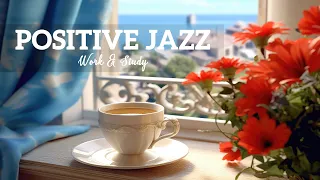 Positive Jazz Music | Uplift your moods with Jazz Coffee & Happy August Bossa Nova for Good day