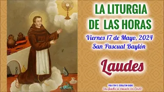 LAUDES - VIERNES 17 DE MAYO 2024 - VII SEMANA DE PASCUA - SAN PASCUAL BAYLÓN