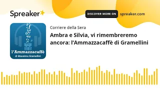 Ambra e Silvia, vi rimembreremo ancora: l’Ammazzacaffè di Gramellini