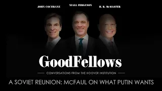A Soviet Reunion: Michael McFaul On Putin  | GoodFellows: Conversations From The Hoover Institution