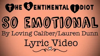 So Emotional by Loving Caliber/Lauren Dunn Lyric Video. The Sentimental Idiot 💚🤍❤️