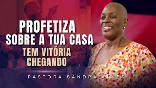 Vai Haver MUDANÇA na sua vida e na sua CASA! | Pastora Sandra Alves
