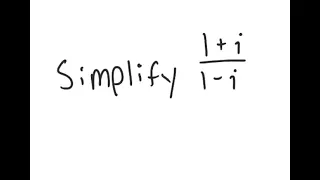 Complex Numbers: Simplify (1 + i) / (1 - i)